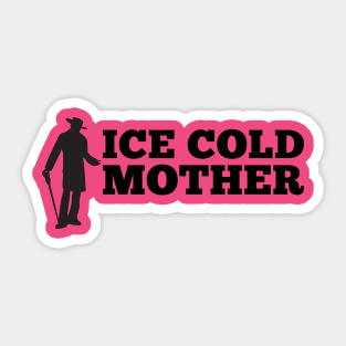 Ice Cold Mother Sticker